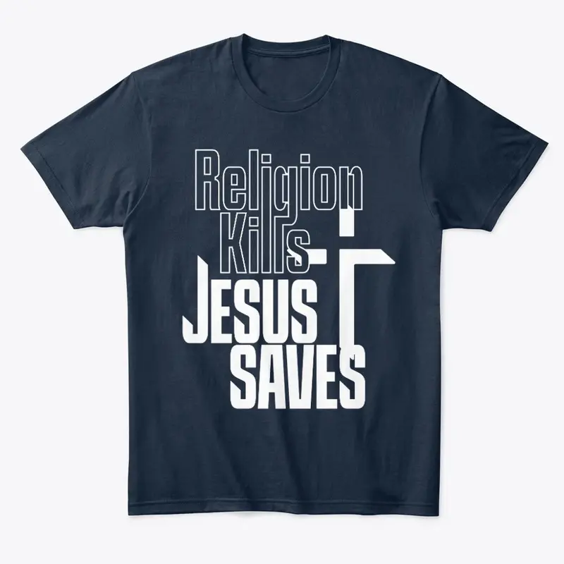 Religion Kills Jesus Saves