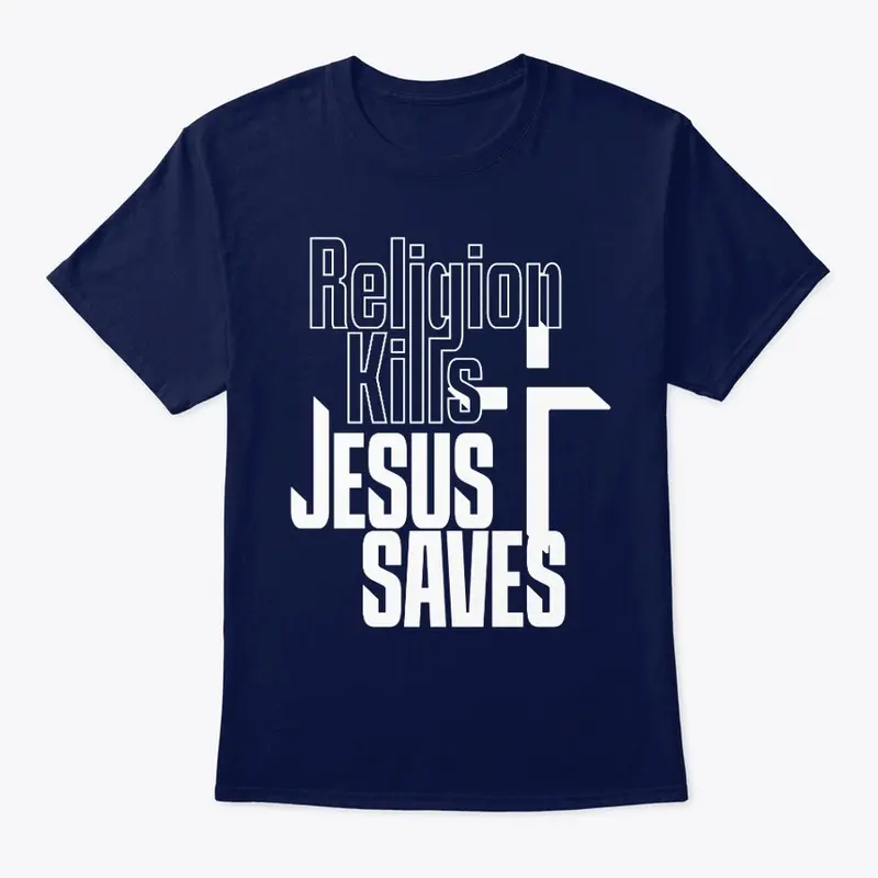 Religion Kills Jesus Saves