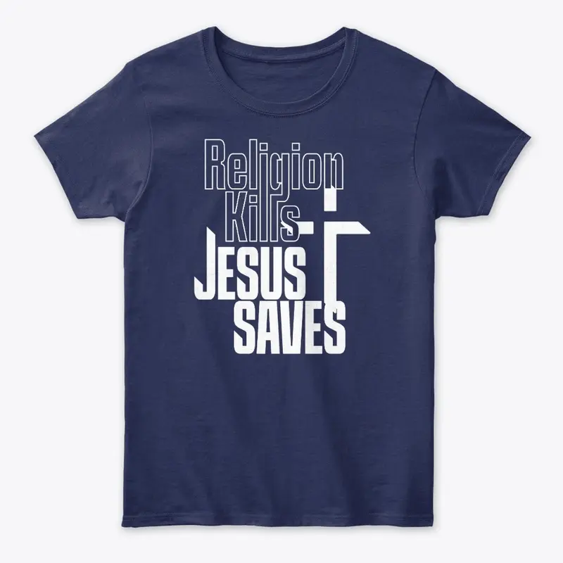 Religion Kills Jesus Saves